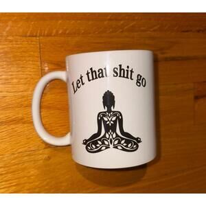 “Let that sh!t go” Coffee Cup